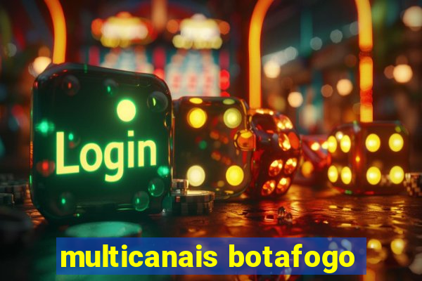 multicanais botafogo